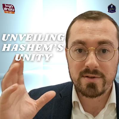 Unveiling Hashem’s Unity Unveiling Hashem’s Unity