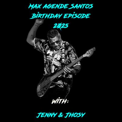 Max Agende Santos : Birthday Episode 2025