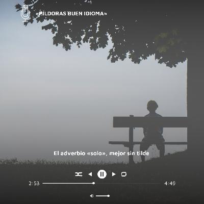 El adverbio «solo», mejor sin tilde El adverbio «solo», mejor sin tilde