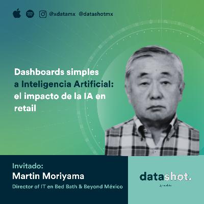 T5EP8. De Dashboards Simples a Inteligencia Artificial: el impacto de la IA en retail con Martin Moriyama