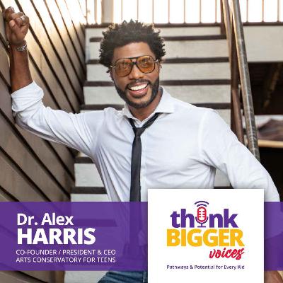 S1 E7: Why Every Teen Deserves Access to the Arts (Dr. Alex Harris, Arts Conservatory for Teens)