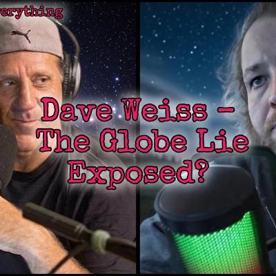 Episode 22 Special Guest Dave Weiss - The Globe Lie Exposed? Episode 22 Special Guest Dave Weiss - The Globe Lie Exposed?