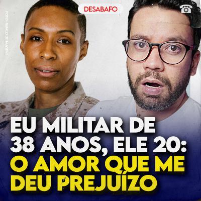 Eu MILITAR de 38 anos, ele 20: o “amor” que me deu PREJUÍZO!