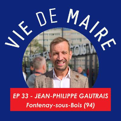 #33 - Jean-Philippe Gautrais - L'écologie au service des gens - Fontenay-sous-Bois (94)
