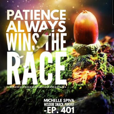 Ep. 401-Patience ALWAYS Wins the Race Ep. 401-Patience ALWAYS Wins the Race