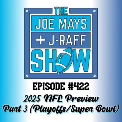 The Joe Mays & J-Raff Show: Episode 422 - 2025 NFL Preview, Part 3 (of 3)