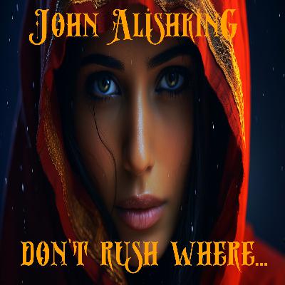 John Alishking - Don't rush where... ( Fun Original Mix Ai )
