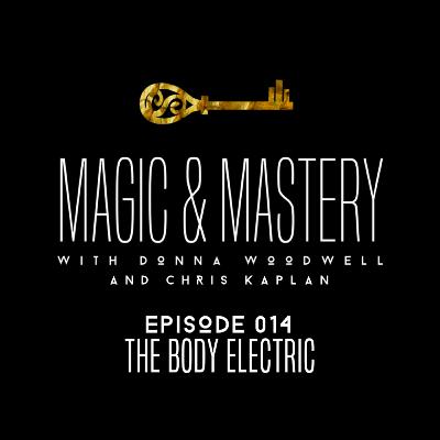 The Body Electric | Episode 014 | Magic & Mastery