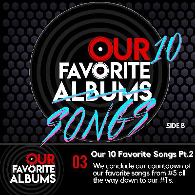 Our 10 Favorite Songs Pt. 2 Side B Our 10 Favorite Songs Pt. 2 Side B