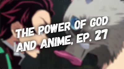 The Power of God and Anime Podcast, Episode 27: Inosuke’s Rage Bait and Tanjirou’s Self-Control