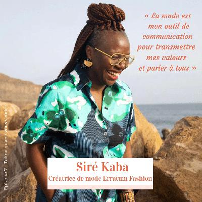 Episode 7 – Siré Kaba – Créatrice de mode « La mode est mon outil de communication pour transmettre mes valeurs et parler à tous »
