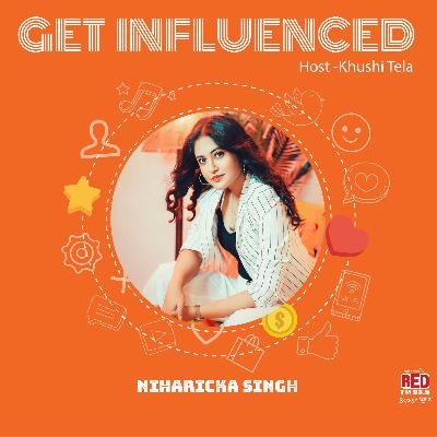 Ep-33 Get Influenced by Niharicka Singh