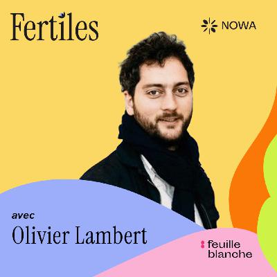 :5 Réalisateur, il n’avait pas anticipé ce scénario d’infertilité - Olivier Lambert