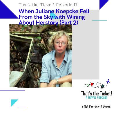 Episode 17: When Juliane Koepcke Fell From the Sky with Wining About Herstory (Part 2)