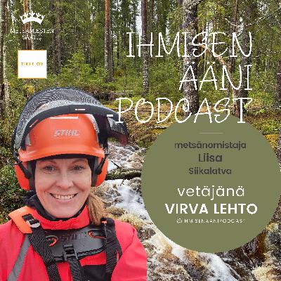 #12 Metsänomistaja Liisa - Ihmisen ääni - metsän ääni -podcast