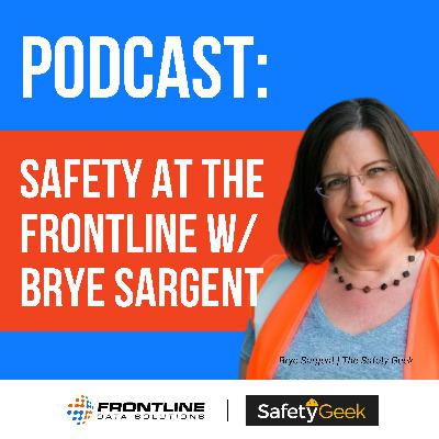 Brye Sargent, The Safety Geek | Safety at the Frontline