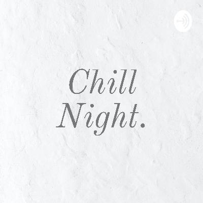 Chill Nights.