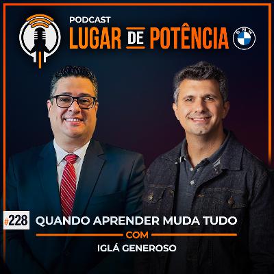 Quando Aprender Muda Tudo - com Iglá Generoso | #EP228