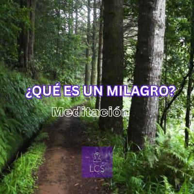 Qué es un Milagro - Meditación Guiada