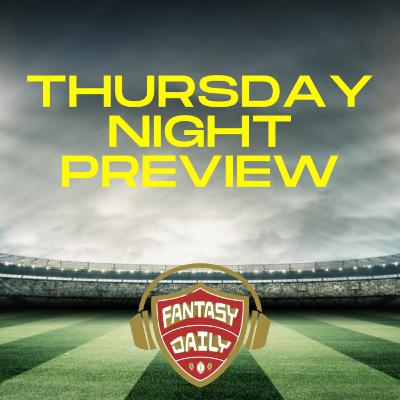 Fantasy Daily - Episode 23 TNF preview and prop bets