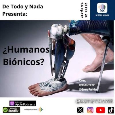 T6 E117 ¿Humanos Biónicos?