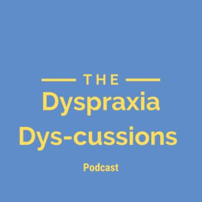 Dyspraxia Dys-cussions Episode 1- With Athina