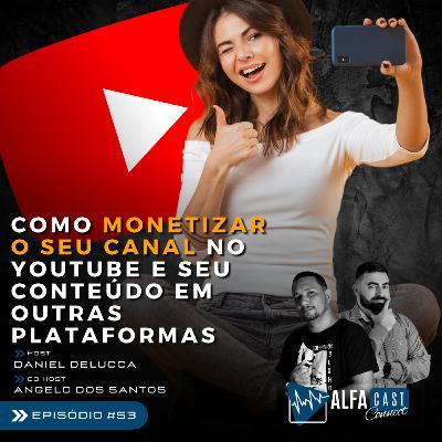 ALFACAST #53 - COMO MONETIZAR O SEU CANAL NO YOUTUBE E SEU CONTEÚDO EM OUTRAS PLATAFORMAS