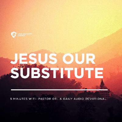 30th March 2025-Jesus Our Substitute-5 Minutes With Pastor Oti (Love Economy Church)