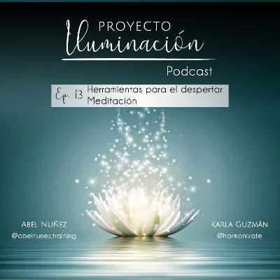 Episodio 13: Herramientas para el despertar: meditación / Proyecto Iluminación Episodio 13: Herramientas para el despertar: meditación / Proyecto Iluminación