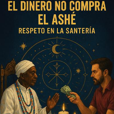 El Dinero No Compra el Ashé: Respeto en la Santería