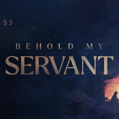 Behold My Servant Behold My Servant