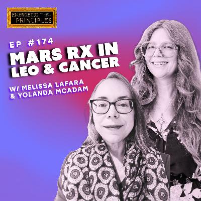 EP 174: MARS RETROGRADE IN LEO & CANCER w/ special guest Yolanda McAdam
