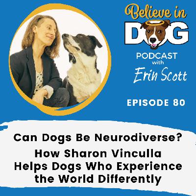 REPLAY: Can Dogs Be Neurodiverse? How Sharon Vincuilla Helps Dogs Who Experience the World Differently