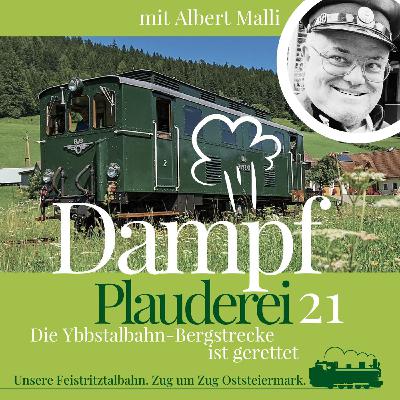 21-FTB Dampfplauderei – Albert Malli – So rettet man die Ybbstalbahn Bergstrecke