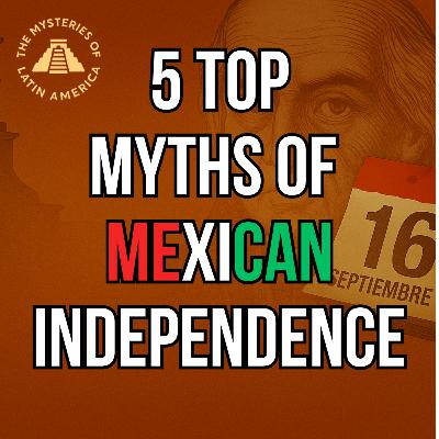 THE TOP 5 MYTHS OF MEXICAN INDEPENDENCE WE'RE GETTING VERY WRONG... THE TOP 5 MYTHS OF MEXICAN INDEPENDENCE WE'RE GETTING VERY WRONG...