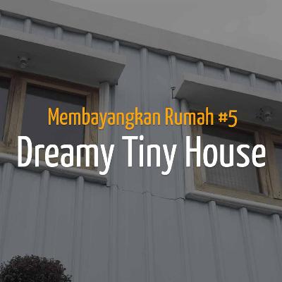 Membayangkan Rumah #5 - Dreamy Tiny House