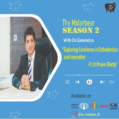 Exploring Excellence in Orthodontics and Innovation: Ft. Dr. Pravin Shetty