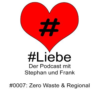 #Liebe PODCAST #0007 Zero Waste & Regional