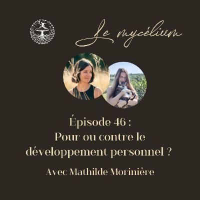 46 : Pour ou contre le développement personnel ? avec Mathilde Morinière 46 : Pour ou contre le développement personnel ? avec Mathilde Morinière
