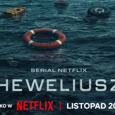 „HEWELIUSZ” – NOWY POLSKI SERIAL NETFLIXA. KATASTROFA NA BAŁTYKU, WALKA O PRAWDĘ „HEWELIUSZ” – NOWY POLSKI SERIAL NETFLIXA. KATASTROFA NA BAŁTYKU, WALKA O PRAWDĘ