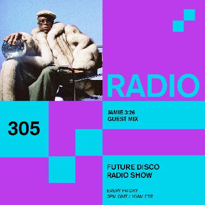 Future Disco Radio - 305 - Jamie 3:26 Guest Mix