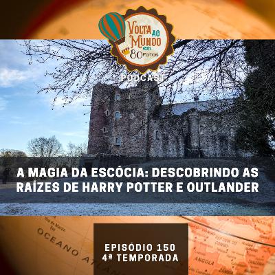 150. A Magia da Escócia: Descobrindo as Raízes de Harry Potter e Outlander