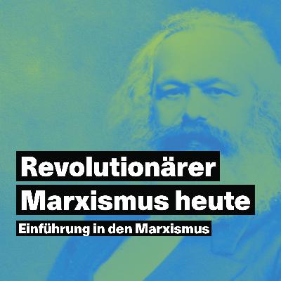 Einführung in den Marxismus #1: Warum braucht es revolutionären Marxismus heute?