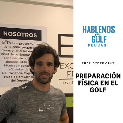EP 17: Ayoze Cruz: Preparación física en el golf