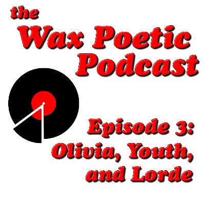 Episode 3: Olivia, Youth, and Lorde Episode 3: Olivia, Youth, and Lorde