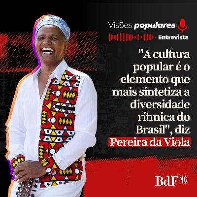 "A cultura popular é o elemento que mais sintetiza a diversidade rítmica do Brasil", diz Pereira da Viola "A cultura popular é o elemento que mais sintetiza a diversidade rítmica do Brasil", diz Pereira da Viola