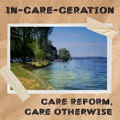 Episode 6: Care Reform, Care Otherwise