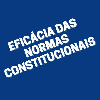 Eficácia das normas constitucionais