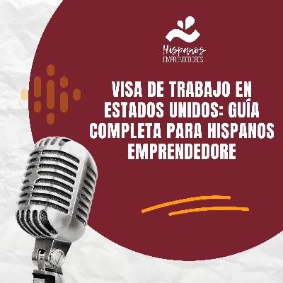 Visa de Trabajo en Estados Unidos: Guía Completa para Hispanos Emprendedores y Profesionales