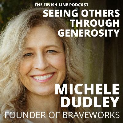Michele Dudley, Founder of BraveWorks, on Seeing Others Through Generosity (Ep. 152)